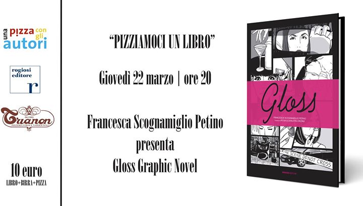 PIZZA & LIBRO – Alla Pizzeria Trianon di Napoli la presentazione  della versione graphic novel di Gloss,  il fortunato romanzo di  Francesca Scognamiglio Petino