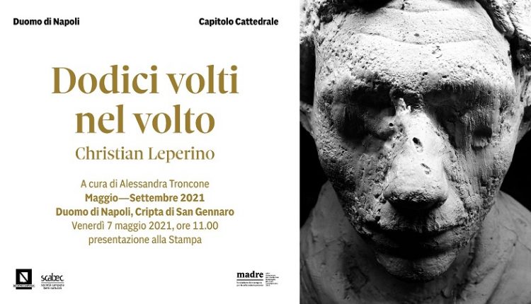 L’arte a Napoli; al Duomo “Dodici volti nel volto” di Christian Leperino. Saranno esposti fino a settembre