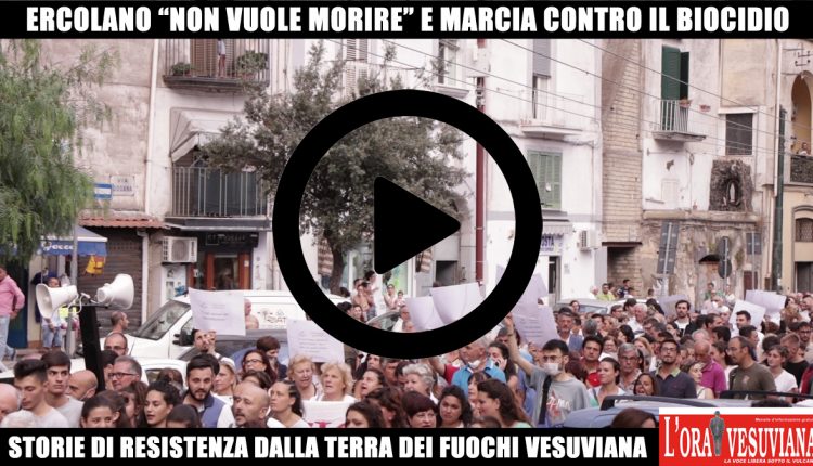 (VIDEO) ERCOLANO – STORIE DI RESISTENZA. I mille volti del Vesuviano che marcia e lotta contro la Terra dei Fuochi