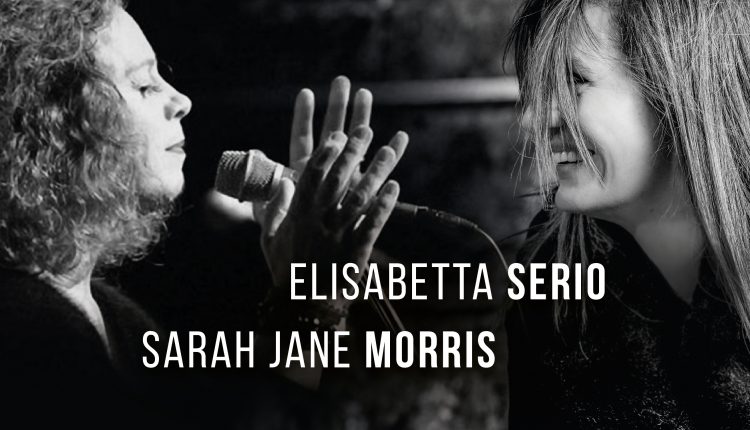 Elisabetta Serio feat Sarah Jane Morris, venerdì 9 marzo,  ore 19.00, presso il teatro Summarte di Somma Vesuviana per la rassegna Jazz&Baccalà