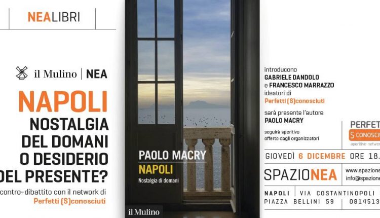 Paolo Macry dialoga con il network di Perfetti (S)conosciuti sull’immagine di Napoli tra nostalgia del domani e desiderio del presente,  Giovedì 6 dicembre, ore 18.00 allo  Spazio NEA