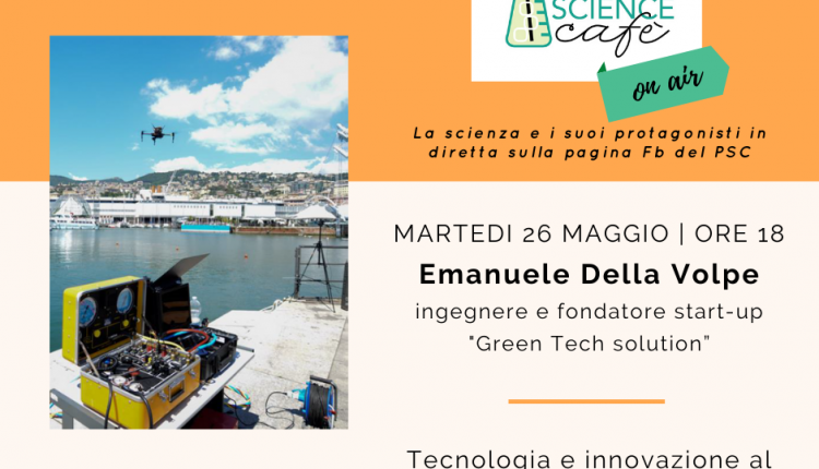 AL PORTICI SCIENCE CAFE’ ON AIR – La tutela dell’ambiente marino attraverso l’applicazione di nuove tecnologie con  Emanuele Della Volpe, ingegnere e amministratore di “Green Tech solution”