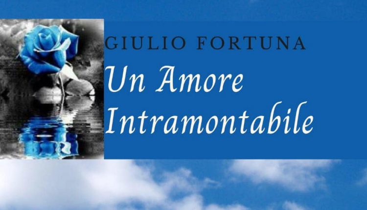 “UN AMORE INTRAMONTABILE”, LA RACCOLTA DI POESIE DI GIULIO FORTUNA 