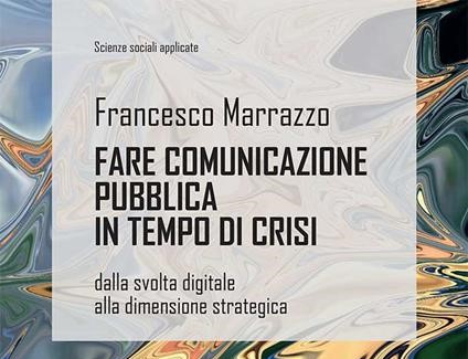 “Fare comunicazione pubblica in tempo di crisi” di Francesco Marrazzo, giovedì 1 dicembre la presentazione allo Spazio Nea di Piazza Bellini