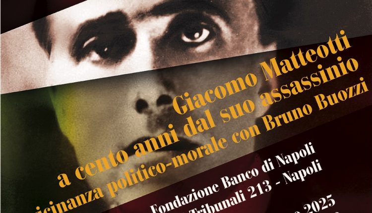 In Fondazione Banco Napoli Napoli la mostra «Giacomo Matteotti a cento anni dal suo assassinio. La vicinanza politico-morale con Bruno Buozzi»